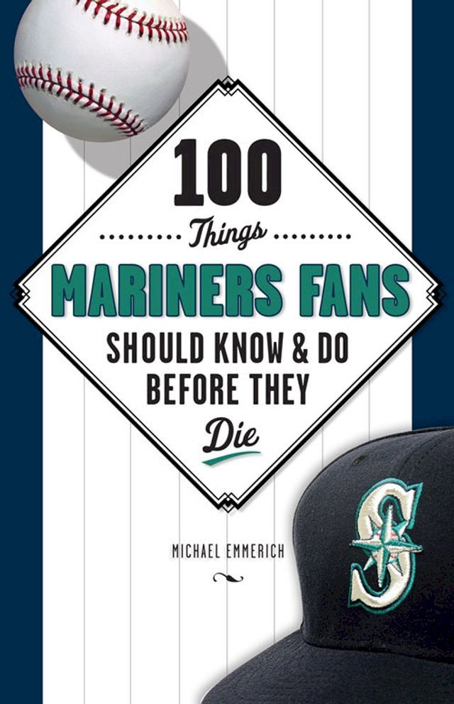  100 Things Mariners Fans Should Know & Do Before They Die(Kobo/電子書)