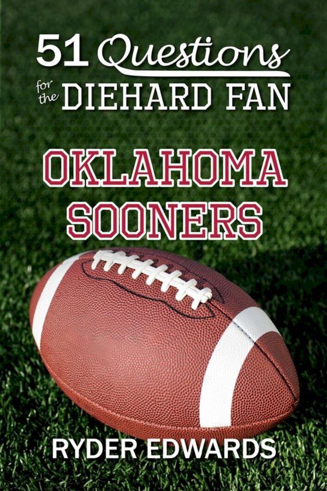  51 Questions for the Diehard Fan: Oklahoma Sooners(Kobo/電子書)