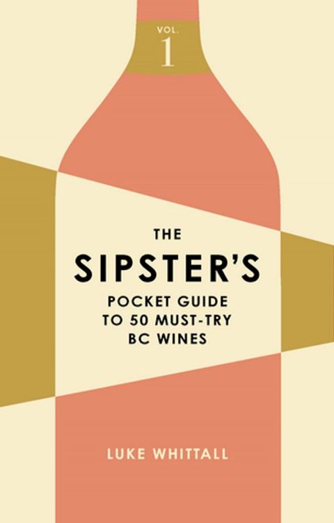 The Sipster's Pocket Guide to 50 Must-Try BC Wines: Volume 1(Kobo/電子書)