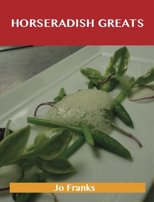  Horseradish Greats: Delicious Horseradish Recipes, The Top 100 Horseradish Recipes(Kobo/電子書)