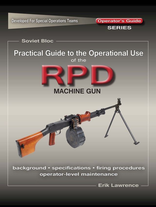  Practical Guide to the Operational Use of the RPD Machine Gun(Kobo/電子書)