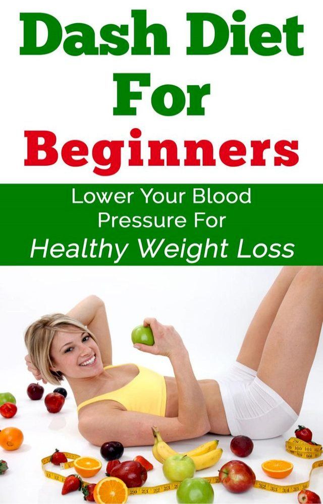  Dash Diet For Beginners - Lower Your Blood Pressure For Healthy Weight Loss(Kobo/電子書)