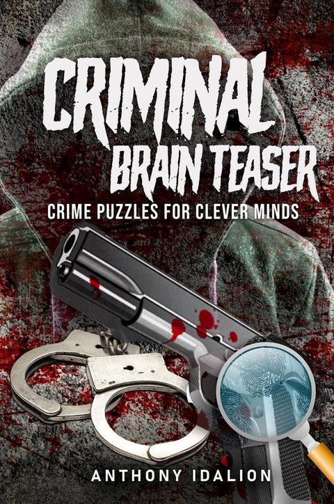 Criminal Brain Teasers: Crime Puzzles For Clever Minds(Kobo/電子書)