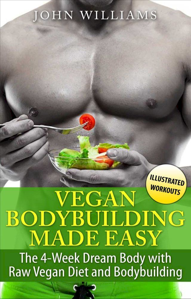  Vegan Bodybuilding Made Easy: The 4-Week Dream Body with Raw Vegan Diet and Bodybuilding(Kobo/電子書)