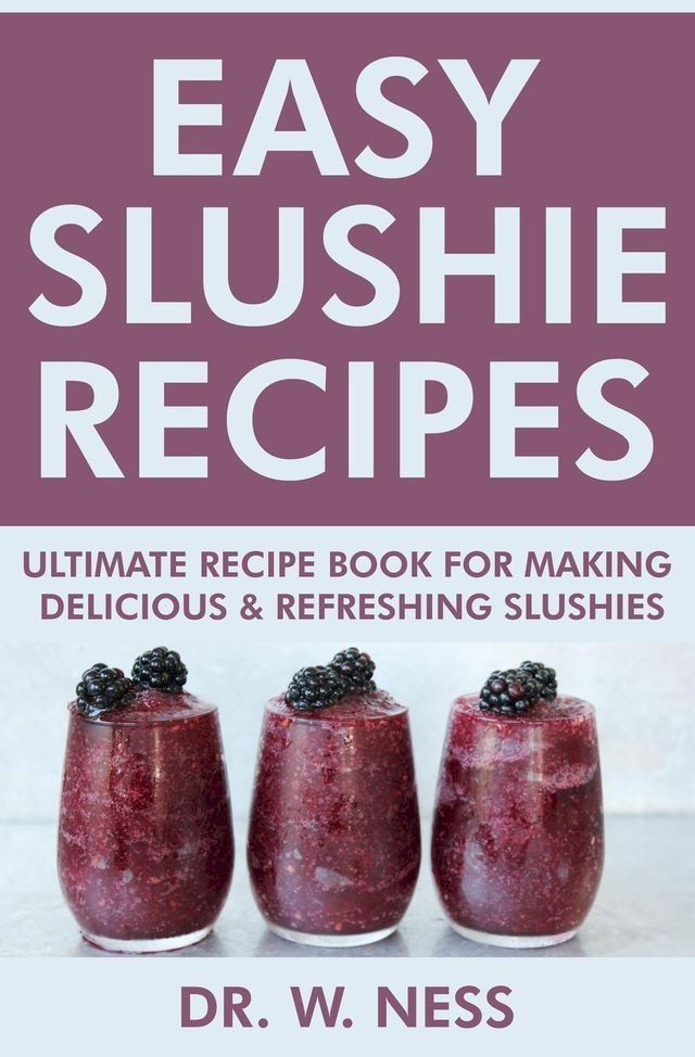  Easy Slushie Recipes: Ultimate Recipe Book for Making Delicious & Refreshing Slushies.(Kobo/電子書)