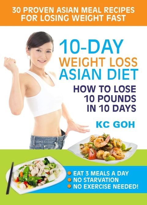 10-Day Weight Loss Asian Diet: How to Lose 10 Pounds In 10 Days(Kobo/電子書)