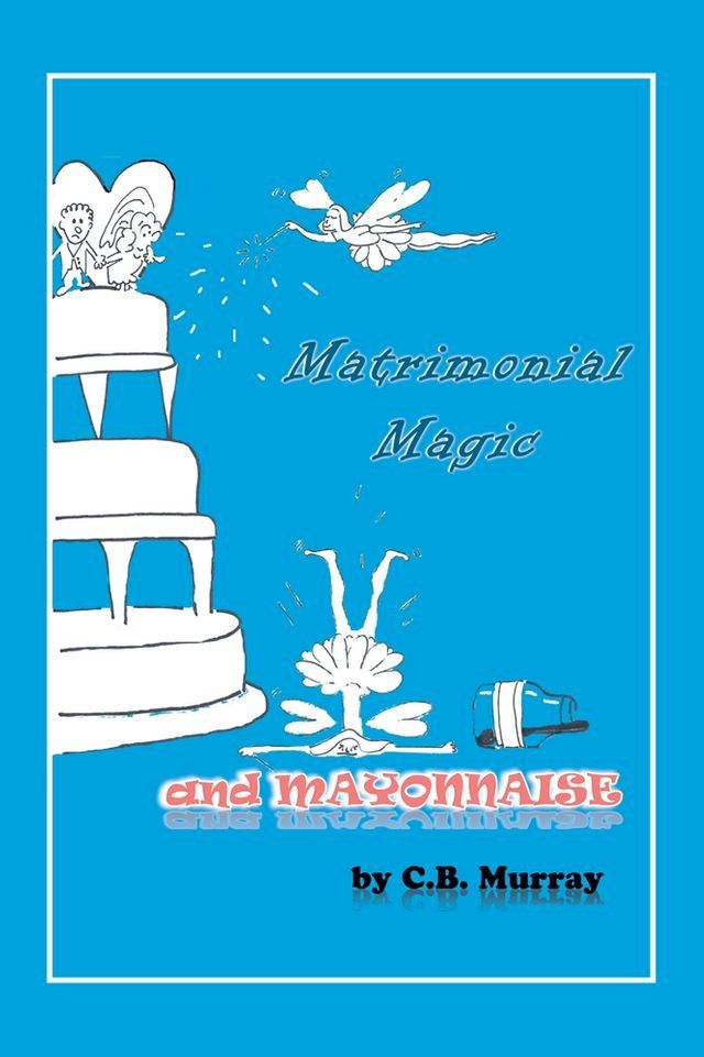  Matrimonial Magic and Mayonnaise(Kobo/電子書)