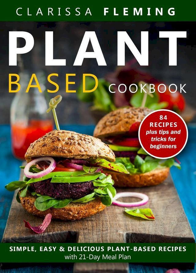  Plant Based Diet Cookbook: Simple, Easy & Delicious Plant-Based Recipes with 21-Day Meal Plan(Kobo/電子書)