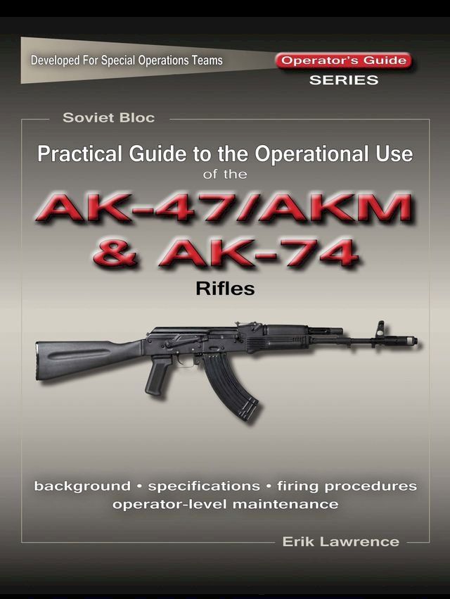  Practical Guide to the Operational Use of the AK47/AKM and AK74 Rifle(Kobo/電子書)