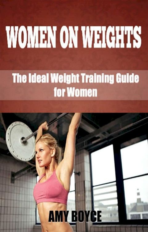 Women on Weights: The Ideal Weight Training Guide for Women(Kobo/電子書)