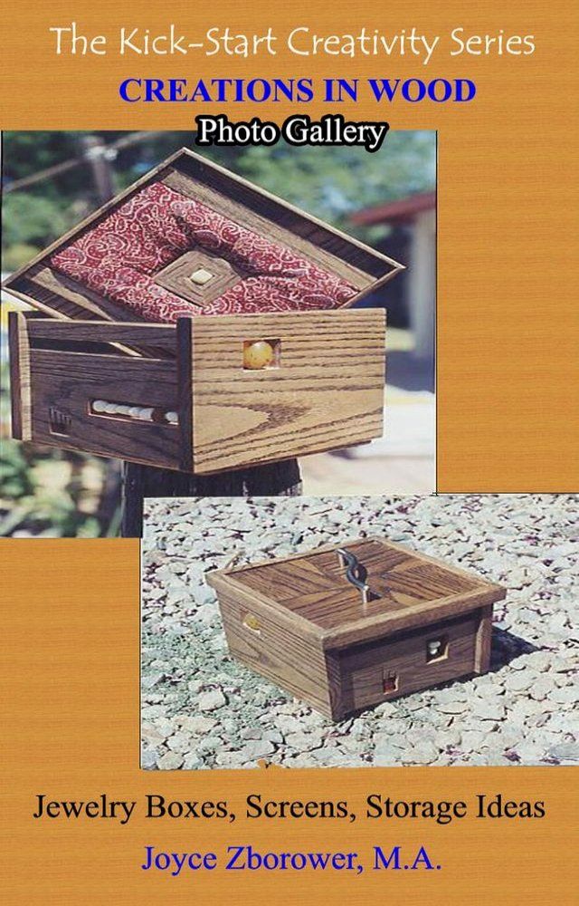  Creations in Wood Photo Gallery -- Jewelry boxes, Screens, Storage boxes(Kobo/電子書)