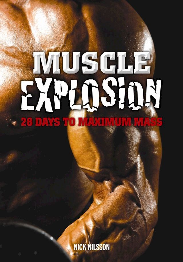  Muscle Explosion: 28 Days to Maximum Mass(Kobo/電子書)