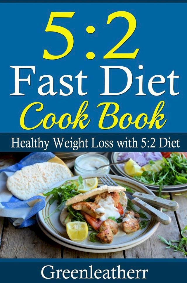  5:2 Diet: 52 Fast Diet Cookbook to deal with fat & obesity - Healthy Weight Loss(Kobo/電子書)