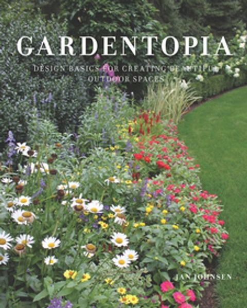 Gardentopia: Design Basics for Creating Beautiful Outdoor Spaces(Kobo/電子書)