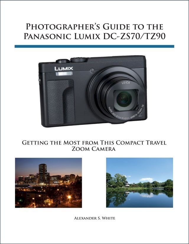  Photographer's Guide to the Panasonic Lumix DC-ZS70/TZ90(Kobo/電子書)