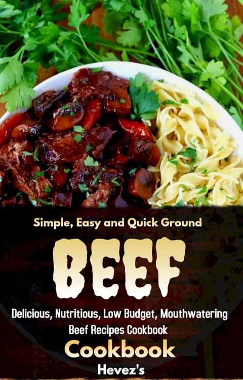 Simple, Easy and Quick Ground Beef Cookbook(Kobo/電子書)