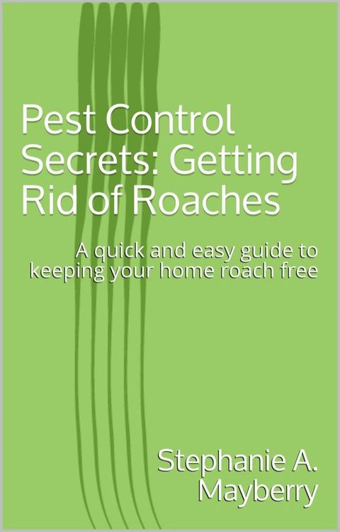 Pest Control Secrets: Getting Rid of Roaches(Kobo/電子書)