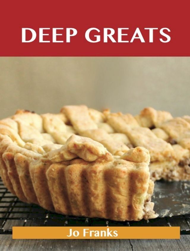  Deep Greats: Delicious Deep Recipes, The Top 48 Deep Recipes(Kobo/電子書)