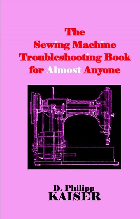 The Sewing Machine Troubleshooting Book for Almost Anyone(Kobo/電子書)