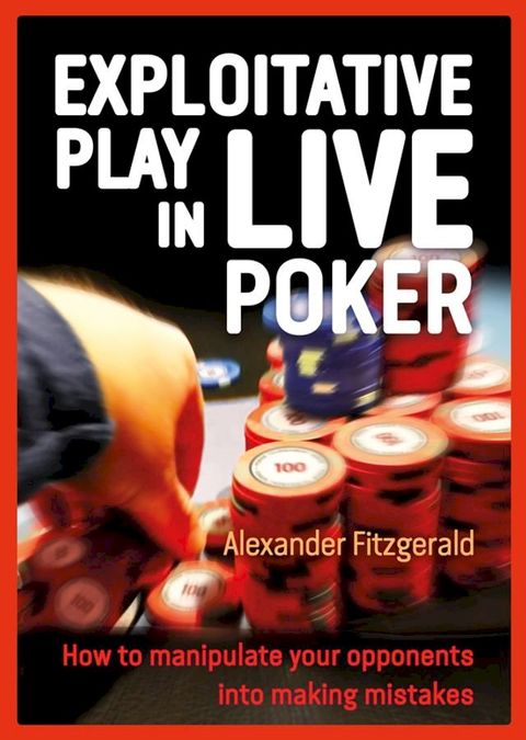 Exploitative Play in Live Poker(Kobo/電子書)