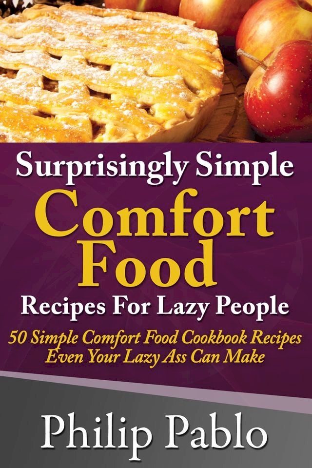  Surprisingly Simple Comfort Food Recipes For Lazy People(Kobo/電子書)