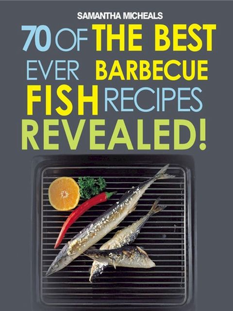 Barbecue Recipes: 70 Of The Best Ever Barbecue Fish Recipes...Revealed!(Kobo/電子書)