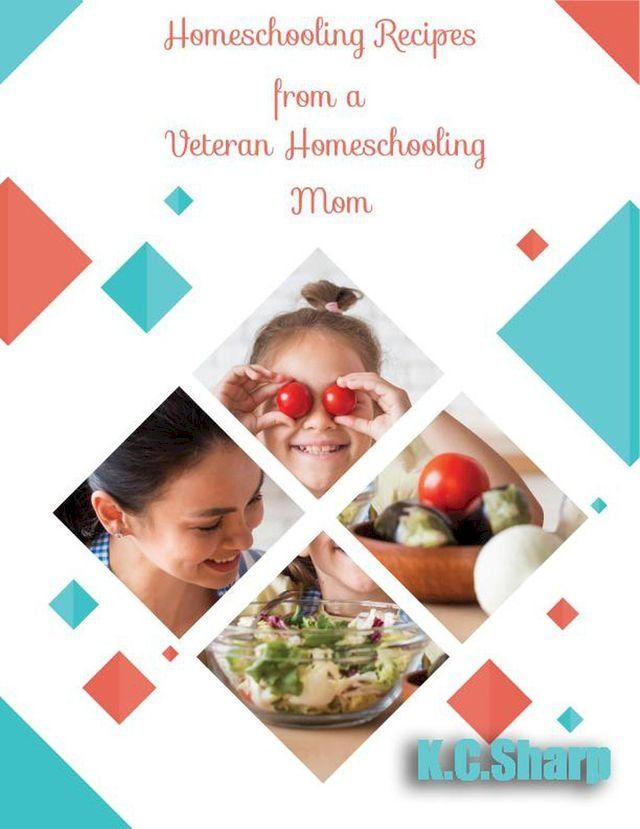  Homeschooling Recipes From A Veteran Homeschooling Mom(Kobo/電子書)