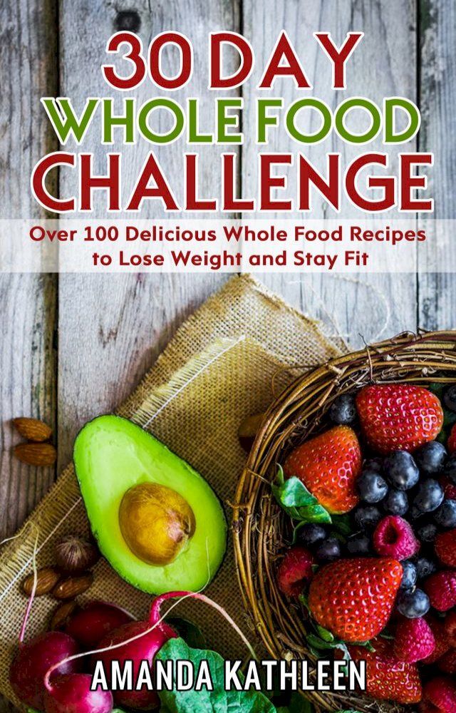  30 Day Whole Food Challenge(Kobo/電子書)