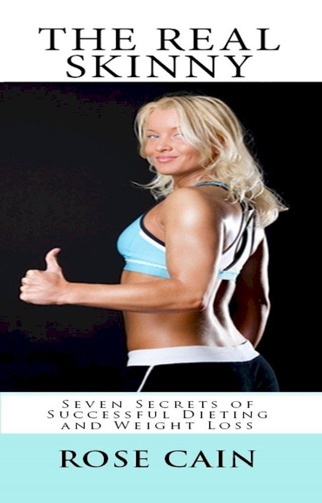  The Real Skinny: Seven Secrets of Successful Dieting & Weight Loss(Kobo/電子書)