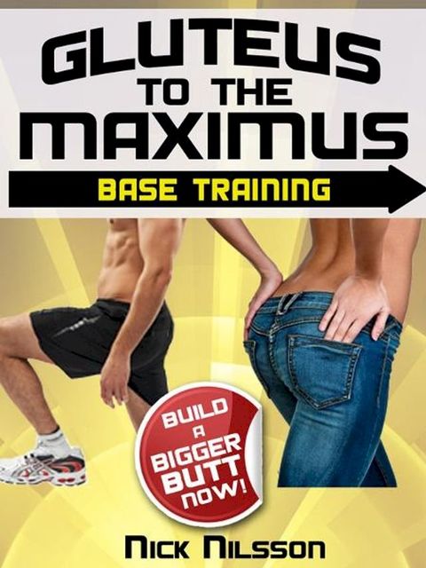 Gluteus to the Maximus - Base Training: Build a Bigger Butt Now!(Kobo/電子書)