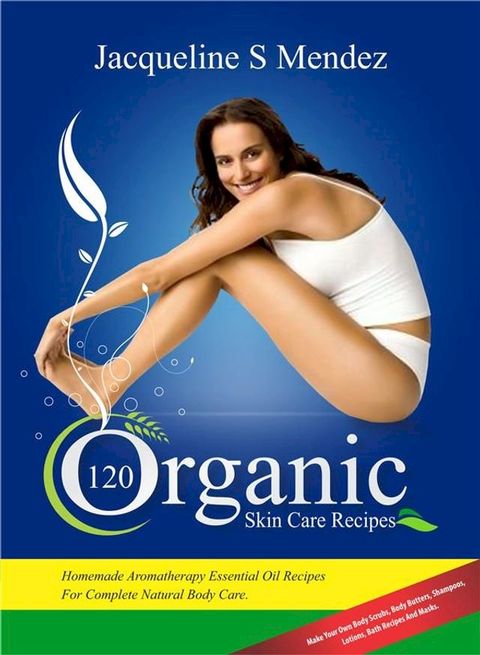 120 Organic Skin Care Recipes(Kobo/電子書)