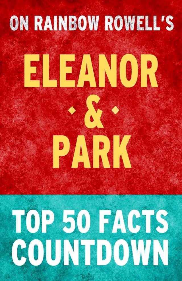  Eleanor & Park by Rainbow Rowell - Top 50 Facts Countdown(Kobo/電子書)