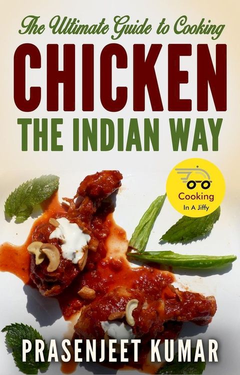 The Ultimate Guide to Cooking Chicken the Indian Way(Kobo/電子書)