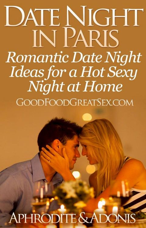 Date Night in Paris - Date Night Ideas for a Hot Sexy Night at Home(Kobo/電子書)