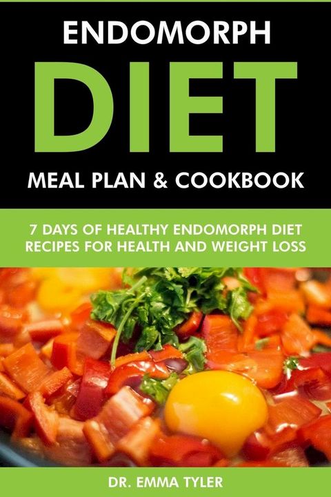 Endomorph Diet Meal Plan & Cookbook: 7 Days of Endomorph Diet Recipes for Health & Weight Loss(Kobo/電子書)