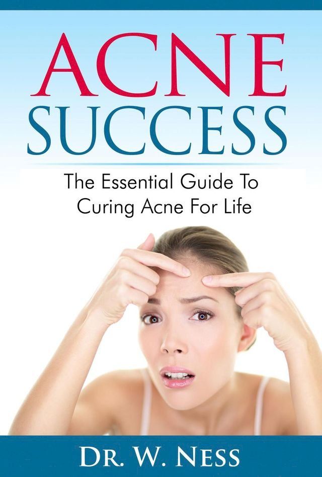  Acne Success: The Essential Guide to Curing Acne for Life(Kobo/電子書)