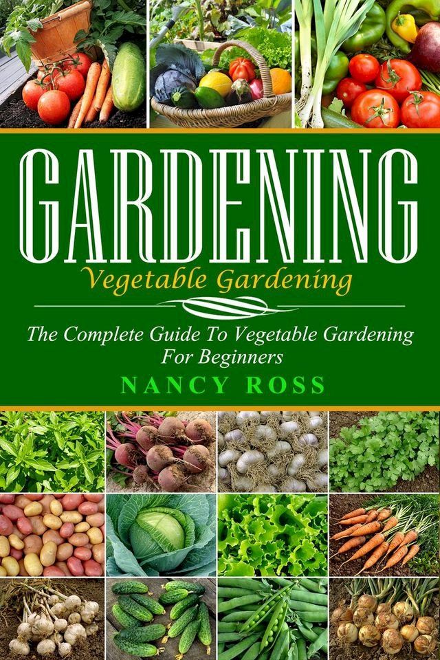  Gardening: The Complete Guide To Vegetable Gardening For Beginners(Kobo/電子書)