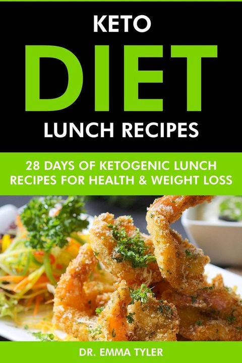 Keto Diet Lunch Recipes: 28 Days of Ketogenic Lunch Recipes for Health & Weight Loss.(Kobo/電子書)