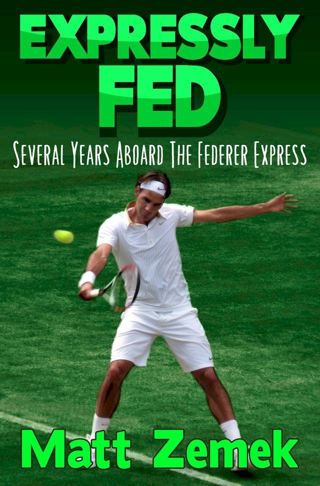  Expressly Fed: Several Years Aboard The Federer Express(Kobo/電子書)