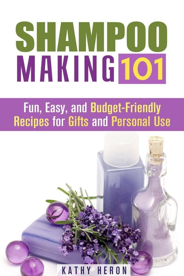  Shampoo Making 101: Fun, Easy, and Budget-Friendly Recipes for Gifts and Personal Use(Kobo/電子書)