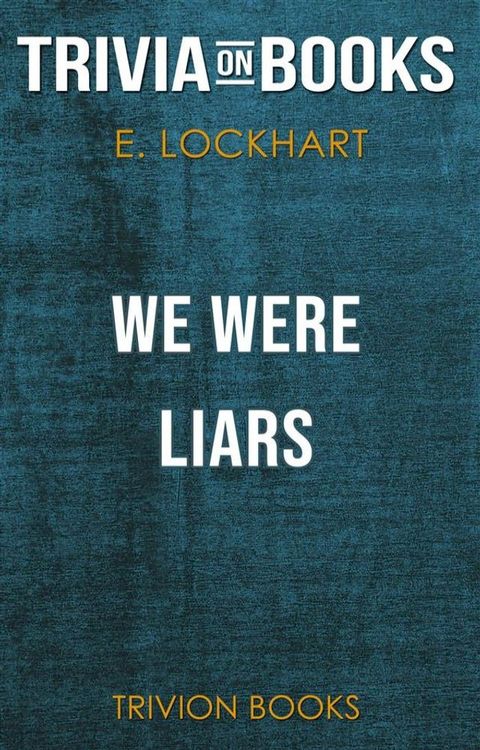 We Were Liars by E. Lockhart (Trivia-On-Books)(Kobo/電子書)