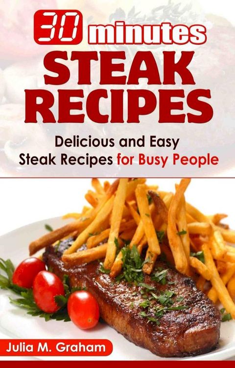 30 Minutes Steak Recipes - Delicious and Easy Steak Recipes for Busy People(Kobo/電子書)