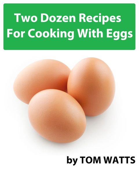 Two Dozen Recipes For Cooking With Eggs(Kobo/電子書)