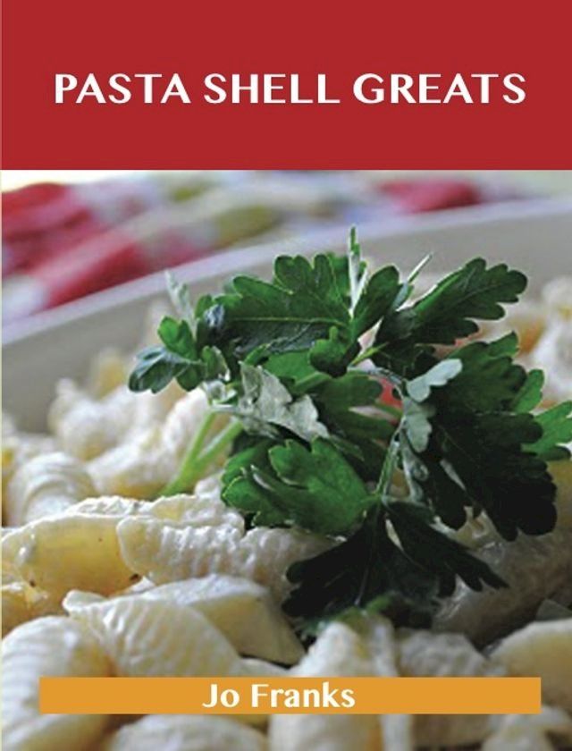  Pasta Shell Greats: Delicious Pasta Shell Recipes, The Top 61 Pasta Shell Recipes(Kobo/電子書)