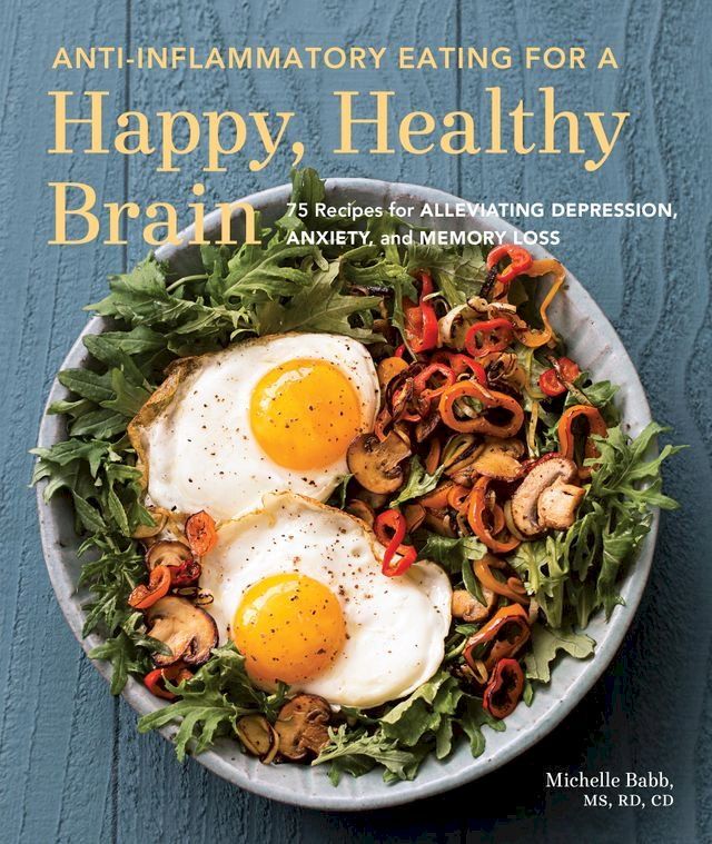  Anti-Inflammatory Eating for a Happy, Healthy Brain(Kobo/電子書)