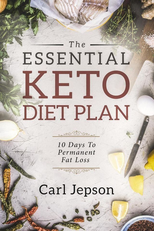  The Essential Keto Diet Plan: 10 Days To Permanent Fat Loss(Kobo/電子書)