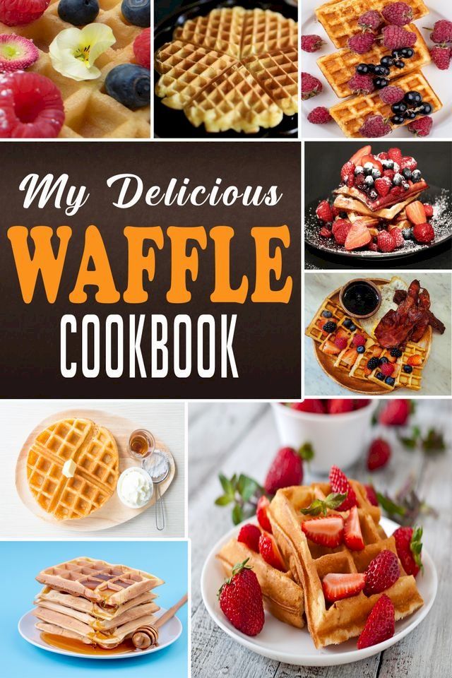  MY DELICIOUS WAFFLE COOKBOOK(Kobo/電子書)