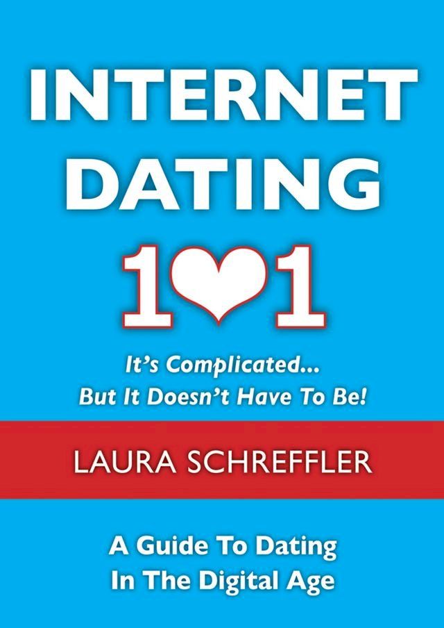  Internet Dating 101: It's Complicated . . . But It Doesn't Have To Be(Kobo/電子書)