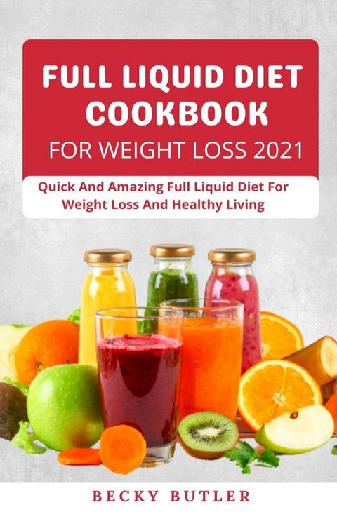 Full Liquid Diet Cookbook For Weight Loss 2021(Kobo/電子書)