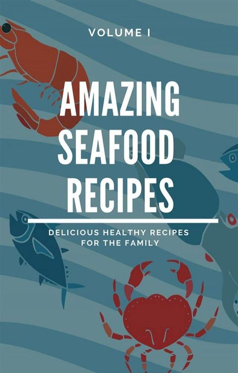 Amazing Seafood Recipes - Volume I(Kobo/電子書)